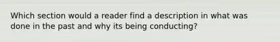 Which section would a reader find a description in what was done in the past and why its being conducting?