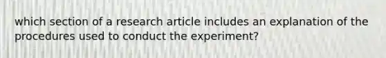 which section of a research article includes an explanation of the procedures used to conduct the experiment?