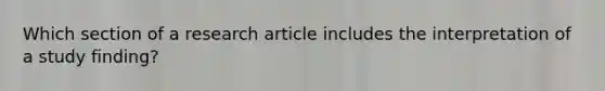 Which section of a research article includes the interpretation of a study finding?