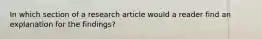 In which section of a research article would a reader find an explanation for the findings?