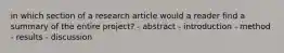 in which section of a research article would a reader find a summary of the entire project? - abstract - introduction - method - results - discussion