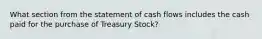 What section from the statement of cash flows includes the cash paid for the purchase of Treasury Stock?