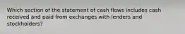 Which section of the statement of cash flows includes cash received and paid from exchanges with lenders and stockholders?