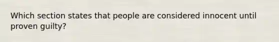 Which section states that people are considered innocent until proven guilty?