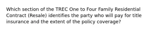 Which section of the TREC One to Four Family Residential Contract (Resale) identifies the party who will pay for title insurance and the extent of the policy coverage?