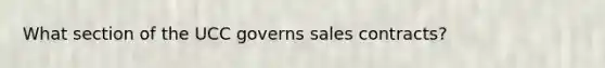 What section of the UCC governs sales​ contracts?