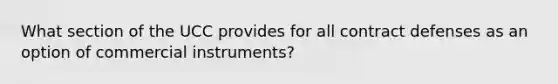 What section of the UCC provides for all contract defenses as an option of commercial instruments?