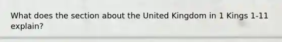 What does the section about the United Kingdom in 1 Kings 1-11 explain?