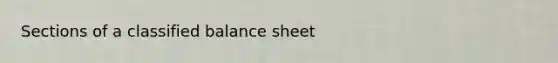 Sections of a classified balance sheet