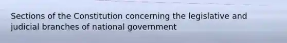 Sections of the Constitution concerning the legislative and judicial branches of national government