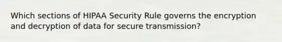 Which sections of HIPAA Security Rule governs the encryption and decryption of data for secure transmission?