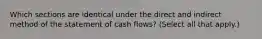 Which sections are identical under the direct and indirect method of the statement of cash flows? (Select all that apply.)