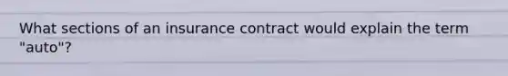 What sections of an insurance contract would explain the term "auto"?