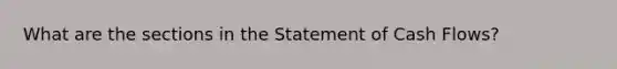 What are the sections in the Statement of Cash Flows?