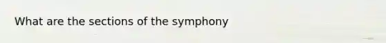 What are the sections of the symphony