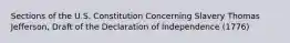 Sections of the U.S. Constitution Concerning Slavery Thomas Jefferson, Draft of the Declaration of Independence (1776)