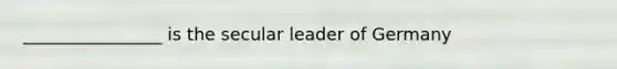 ________________ is the secular leader of Germany