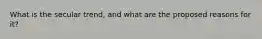 What is the secular trend, and what are the proposed reasons for it?