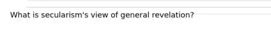 What is secularism's view of general revelation?