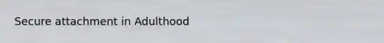 Secure attachment in Adulthood