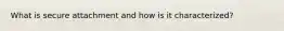 What is secure attachment and how is it characterized?