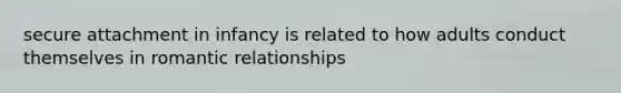 secure attachment in infancy is related to how adults conduct themselves in romantic relationships