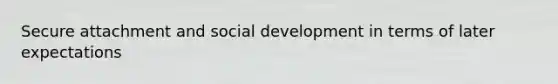 Secure attachment and social development in terms of later expectations