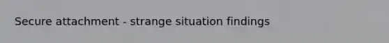 Secure attachment - strange situation findings