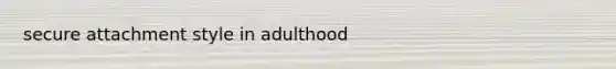 secure attachment style in adulthood