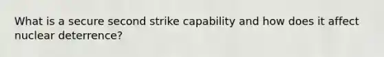 What is a secure second strike capability and how does it affect nuclear deterrence?