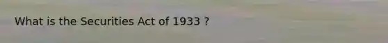 What is the Securities Act of 1933 ?