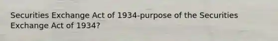 Securities Exchange Act of 1934-purpose of the Securities Exchange Act of 1934?