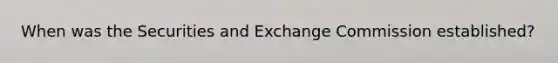 When was the Securities and Exchange Commission established?