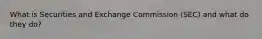What is Securities and Exchange Commission (SEC) and what do they do?