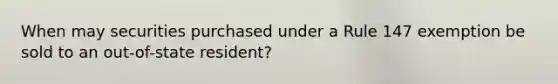 When may securities purchased under a Rule 147 exemption be sold to an out-of-state resident?