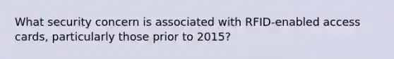 What security concern is associated with RFID-enabled access cards, particularly those prior to 2015?