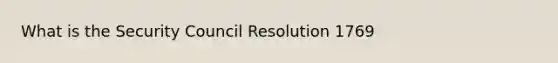 What is the Security Council Resolution 1769