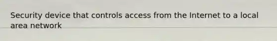 Security device that controls access from the Internet to a local area network