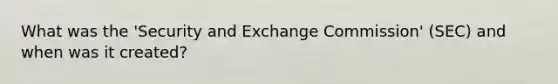 What was the 'Security and Exchange Commission' (SEC) and when was it created?