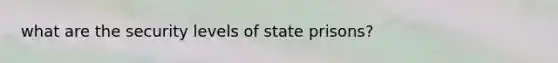 what are the security levels of state prisons?