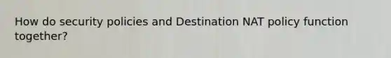 How do security policies and Destination NAT policy function together?