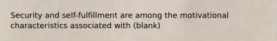 Security and self-fulfillment are among the motivational characteristics associated with (blank)