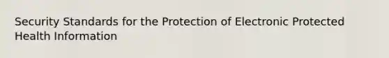 Security Standards for the Protection of Electronic Protected Health Information