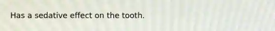 Has a sedative effect on the tooth.