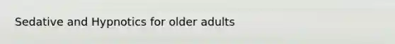 Sedative and Hypnotics for older adults