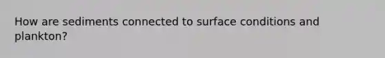 How are sediments connected to surface conditions and plankton?