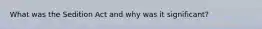What was the Sedition Act and why was it significant?