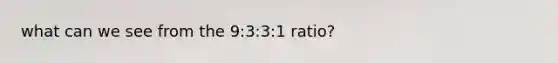 what can we see from the 9:3:3:1 ratio?