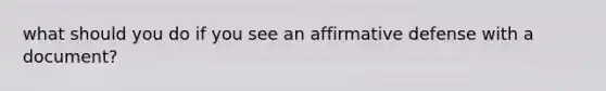 what should you do if you see an affirmative defense with a document?