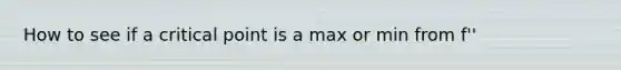 How to see if a critical point is a max or min from f''